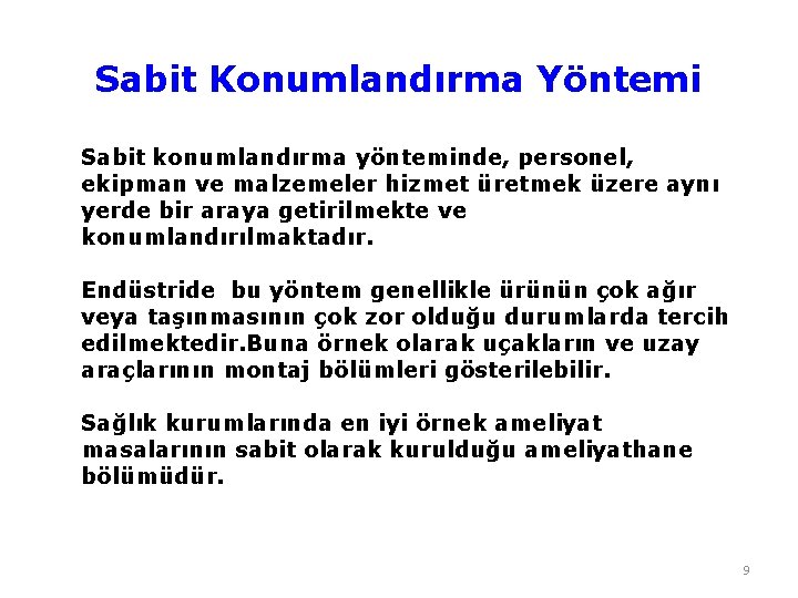 Sabit Konumlandırma Yöntemi Sabit konumlandırma yönteminde, personel, ekipman ve malzemeler hizmet üretmek üzere aynı