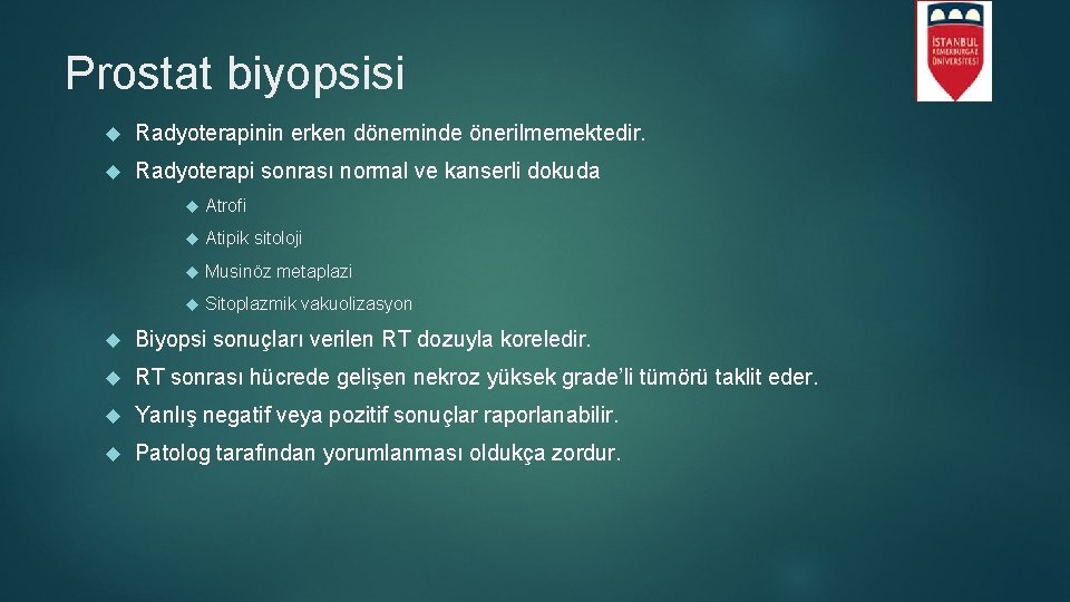 Prostat biyopsisi Radyoterapinin erken döneminde önerilmemektedir. Radyoterapi sonrası normal ve kanserli dokuda Atrofi Atipik