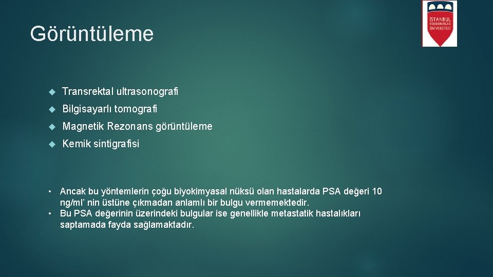 Görüntüleme Transrektal ultrasonografi Bilgisayarlı tomografi Magnetik Rezonans görüntüleme Kemik sintigrafisi • Ancak bu yöntemlerin