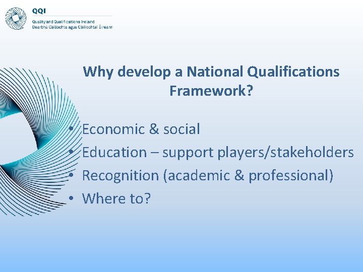 Why develop a National Qualifications Framework? • • Economic & social Education – support