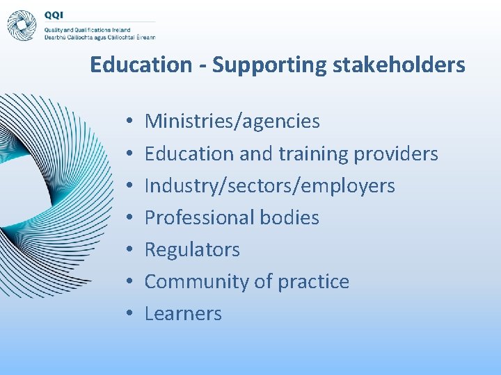Education - Supporting stakeholders • • Ministries/agencies Education and training providers Industry/sectors/employers Professional bodies