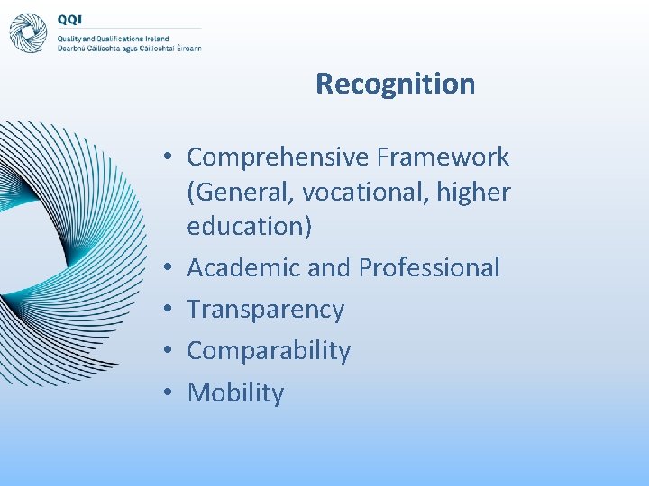 Recognition • Comprehensive Framework (General, vocational, higher education) • Academic and Professional • Transparency