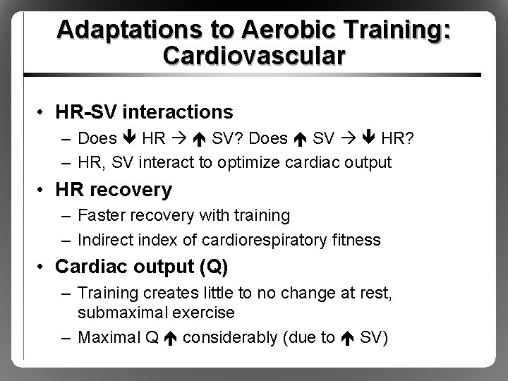 Adaptations to Aerobic Training: Cardiovascular • HR-SV interactions – Does HR SV? Does SV Adaptations to Aerobic Training: Cardiovascular • HR-SV interactions – Does HR SV? Does SV