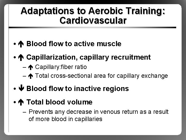 Adaptations to Aerobic Training: Cardiovascular • Blood flow to active muscle • Capillarization, capillary Adaptations to Aerobic Training: Cardiovascular • Blood flow to active muscle • Capillarization, capillary