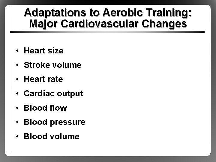 Adaptations to Aerobic Training: Major Cardiovascular Changes • Heart size • Stroke volume • Adaptations to Aerobic Training: Major Cardiovascular Changes • Heart size • Stroke volume •