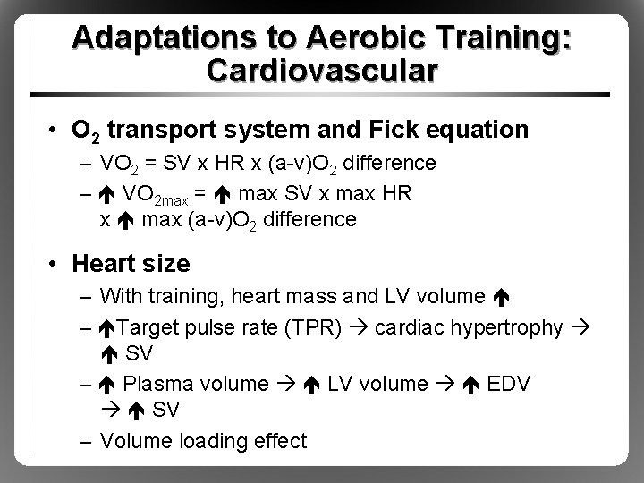 Adaptations to Aerobic Training: Cardiovascular • O 2 transport system and Fick equation –