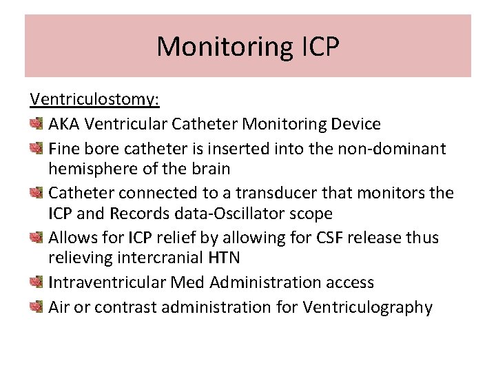 Monitoring ICP Ventriculostomy: AKA Ventricular Catheter Monitoring Device Fine bore catheter is inserted into