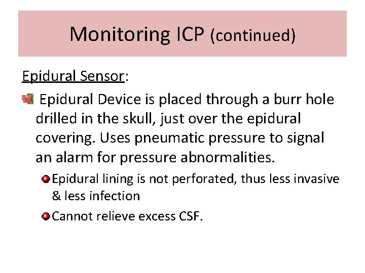Monitoring ICP (continued) Epidural Sensor: Epidural Device is placed through a burr hole drilled