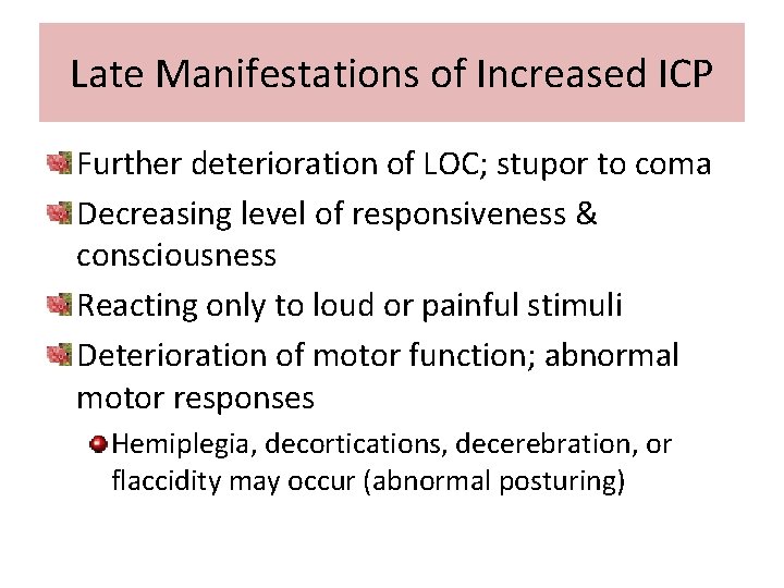 Late Manifestations of Increased ICP Further deterioration of LOC; stupor to coma Decreasing level