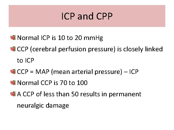 ICP and CPP Normal ICP is 10 to 20 mm. Hg CCP (cerebral perfusion