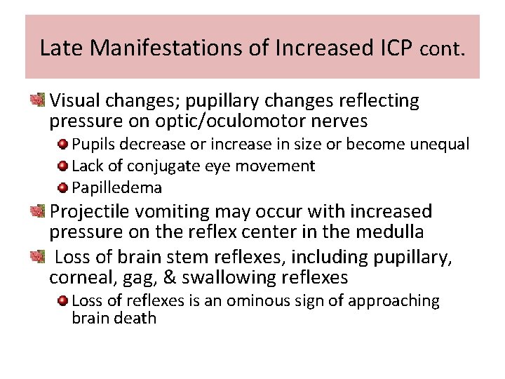 Late Manifestations of Increased ICP cont. Visual changes; pupillary changes reflecting pressure on optic/oculomotor