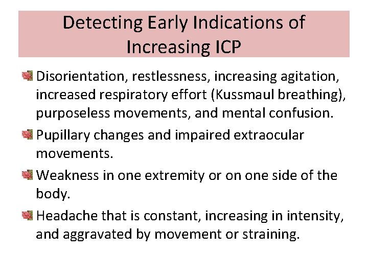 Detecting Early Indications of Increasing ICP Disorientation, restlessness, increasing agitation, increased respiratory effort (Kussmaul