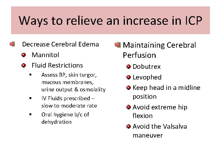 Ways to relieve an increase in ICP Decrease Cerebral Edema Mannitol Fluid Restrictions §