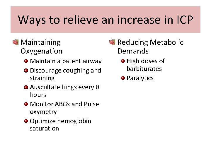 Ways to relieve an increase in ICP Maintaining Oxygenation Maintain a patent airway Discourage
