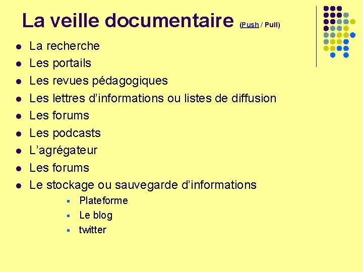 La veille documentaire l l l l l (Push / Pull) La recherche Les