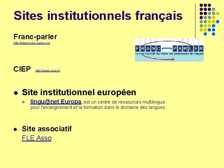 Sites institutionnels français Franc-parler http: //www. franc-parler. org CIEP http: //www. ciep. fr/ l