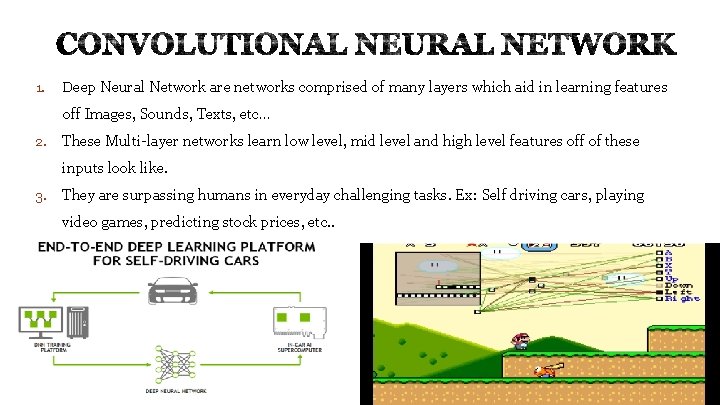 1. Deep Neural Network are networks comprised of many layers which aid in learning