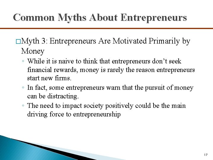 Common Myths About Entrepreneurs � Myth 3: Entrepreneurs Are Motivated Primarily by Money ◦