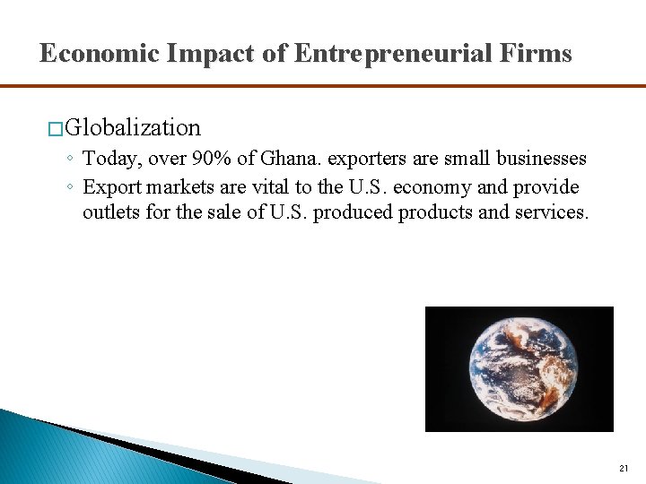 Economic Impact of Entrepreneurial Firms � Globalization ◦ Today, over 90% of Ghana. exporters