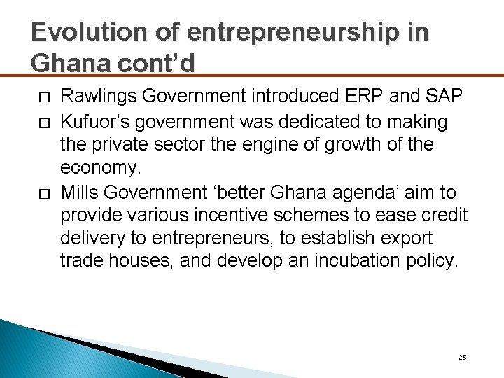 Evolution of entrepreneurship in Ghana cont’d � � � Rawlings Government introduced ERP and