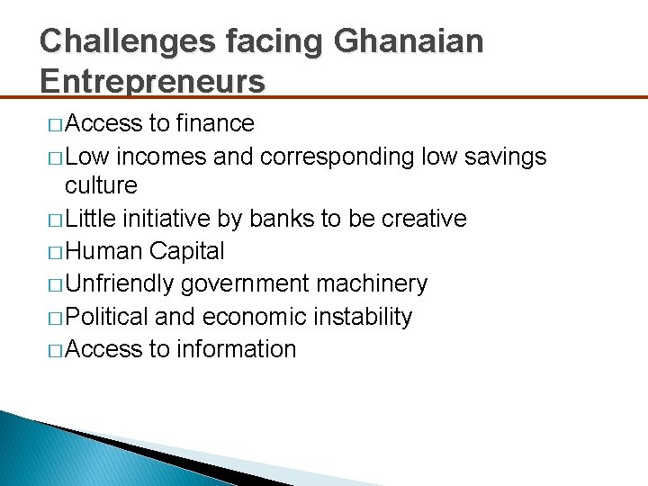 Challenges facing Ghanaian Entrepreneurs � Access to finance � Low incomes and corresponding low
