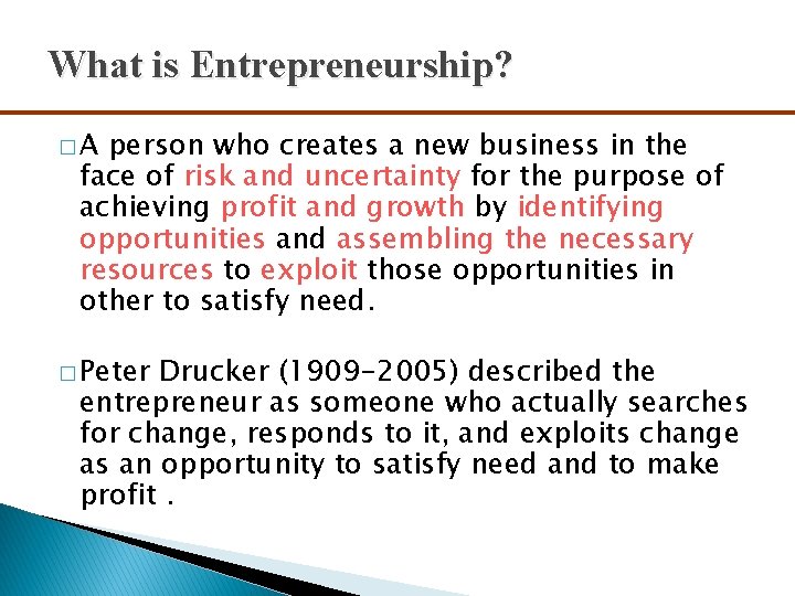 What is Entrepreneurship? �A person who creates a new business in the face of
