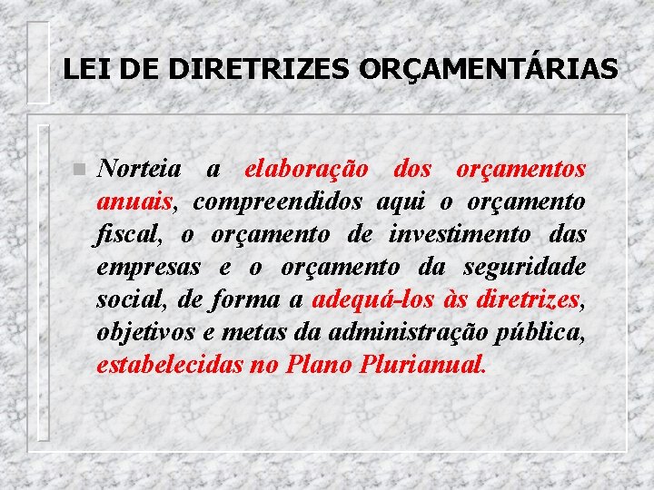 LEI DE DIRETRIZES ORÇAMENTÁRIAS n Norteia a elaboração dos orçamentos anuais, compreendidos aqui o