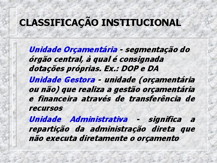 CLASSIFICAÇÃO INSTITUCIONAL 4 4 4 Unidade Orçamentária - segmentação do órgão central, à qual