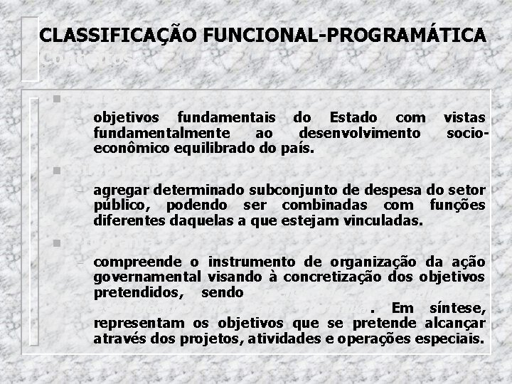 CLASSIFICAÇÃO FUNCIONAL-PROGRAMÁTICA Conceitos n Função – n vistas socio- Subfunção – n objetivos fundamentais