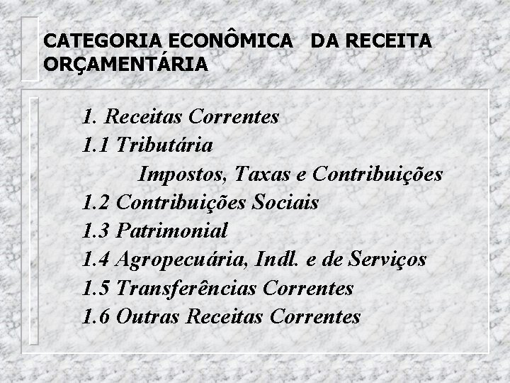 CATEGORIA ECONÔMICA DA RECEITA ORÇAMENTÁRIA 1. Receitas Correntes 1. 1 Tributária Impostos, Taxas e