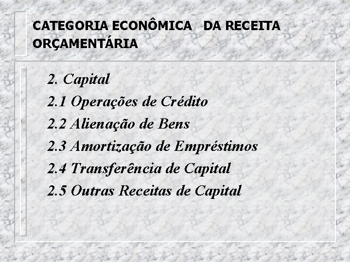 CATEGORIA ECONÔMICA DA RECEITA ORÇAMENTÁRIA 2. Capital 2. 1 Operações de Crédito 2. 2