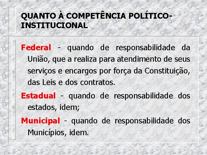 QUANTO À COMPETÊNCIA POLÍTICOINSTITUCIONAL Federal - quando de responsabilidade da União, que a realiza