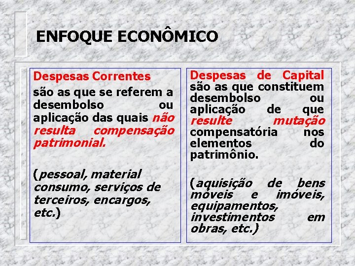 ENFOQUE ECONÔMICO Despesas Correntes são as que se referem a desembolso ou aplicação das