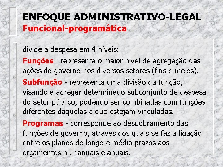 ENFOQUE ADMINISTRATIVO-LEGAL Funcional-programática divide a despesa em 4 níveis: Funções - representa o maior