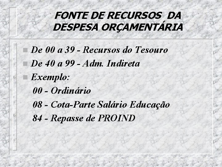 FONTE DE RECURSOS DA DESPESA ORÇAMENTÁRIA De 00 a 39 - Recursos do Tesouro