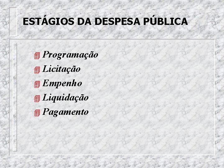 ESTÁGIOS DA DESPESA PÚBLICA 4 Programação 4 Licitação 4 Empenho 4 Liquidação 4 Pagamento