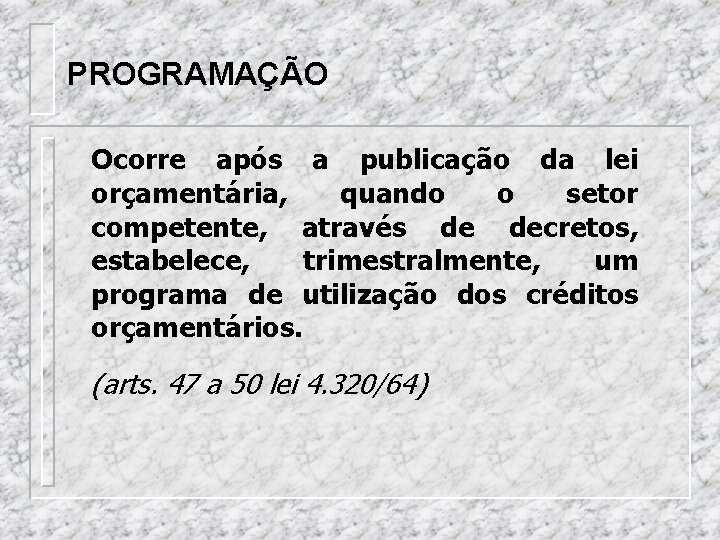 PROGRAMAÇÃO Ocorre após a publicação da lei orçamentária, quando o setor competente, através de