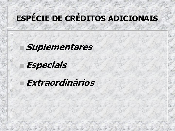 ESPÉCIE DE CRÉDITOS ADICIONAIS n Suplementares n Especiais n Extraordinários 