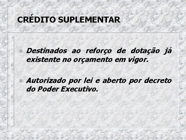 CRÉDITO SUPLEMENTAR n Destinados ao reforço de dotação já existente no orçamento em vigor.