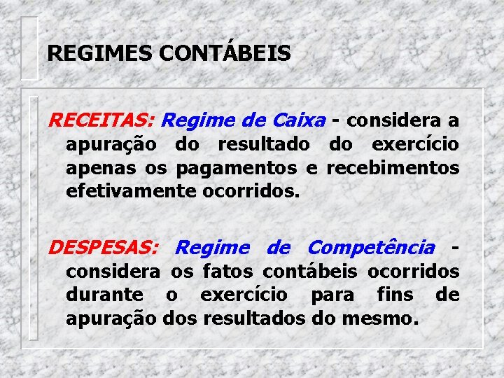 REGIMES CONTÁBEIS RECEITAS: Regime de Caixa - considera a apuração do resultado do exercício