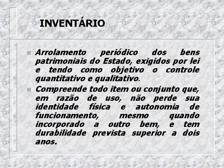 INVENTÁRIO n n Arrolamento periódico dos bens patrimoniais do Estado, exigidos por lei e