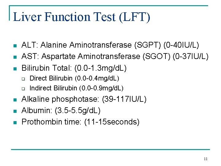 Liver Function Test (LFT) n n n ALT: Alanine Aminotransferase (SGPT) (0 -40 IU/L)