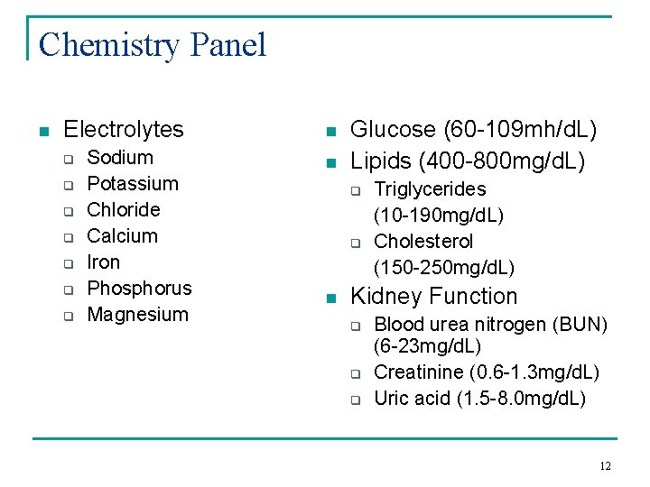 Chemistry Panel n Electrolytes q q q q Sodium Potassium Chloride Calcium Iron Phosphorus