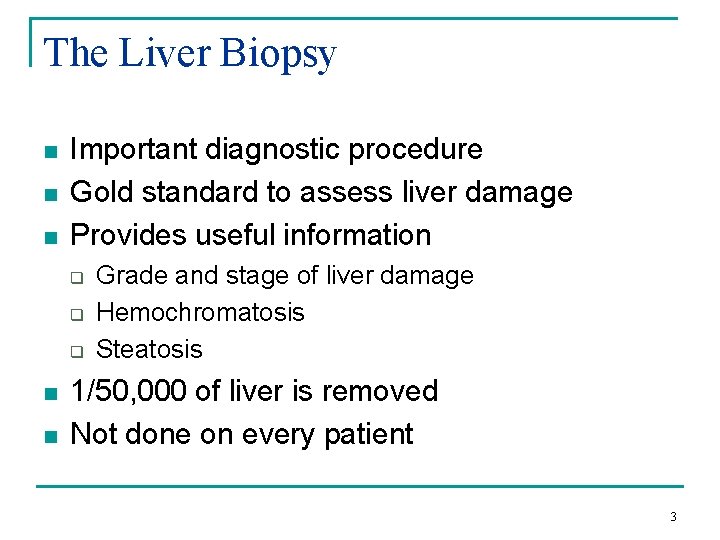 The Liver Biopsy n n n Important diagnostic procedure Gold standard to assess liver
