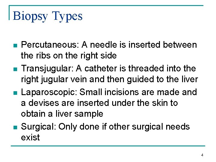 Biopsy Types n n Percutaneous: A needle is inserted between the ribs on the