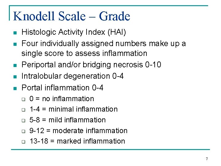 Knodell Scale – Grade n n n Histologic Activity Index (HAI) Four individually assigned