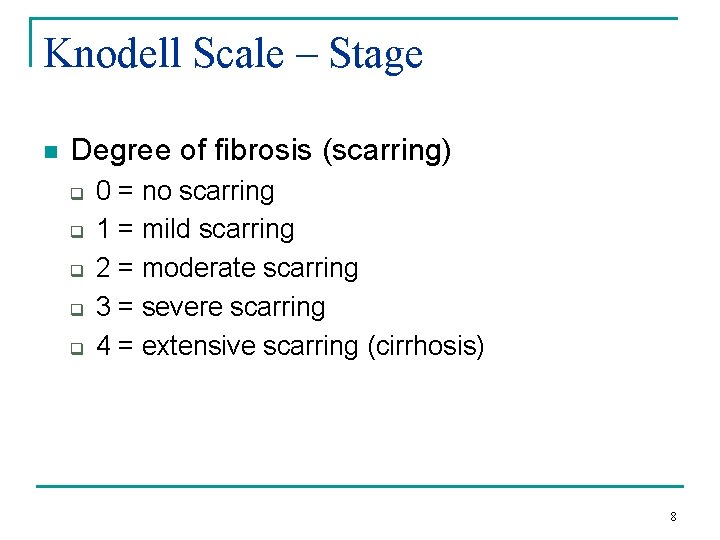 Knodell Scale – Stage n Degree of fibrosis (scarring) q q q 0 =