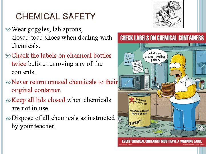 CHEMICAL SAFETY Wear goggles, lab aprons, closed-toed shoes when dealing with chemicals. Check the