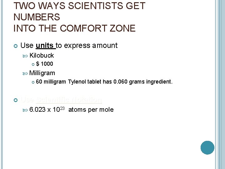 TWO WAYS SCIENTISTS GET NUMBERS INTO THE COMFORT ZONE Use units to express amount