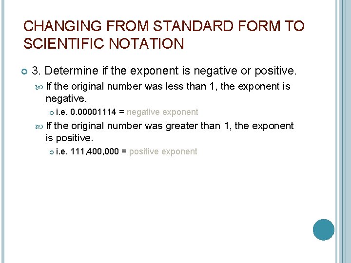 CHANGING FROM STANDARD FORM TO SCIENTIFIC NOTATION 3. Determine if the exponent is negative